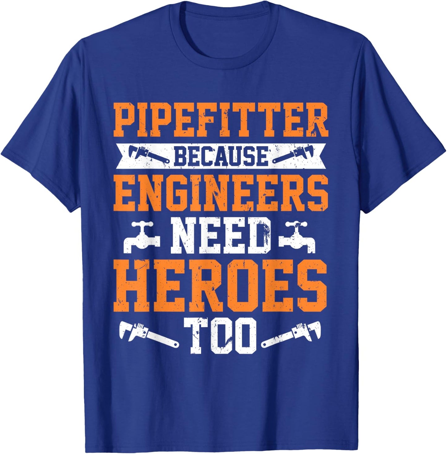 Pipefitter Because Engineers Need Heroes Too Plumber T-Shirt - T-Shirt | Royal