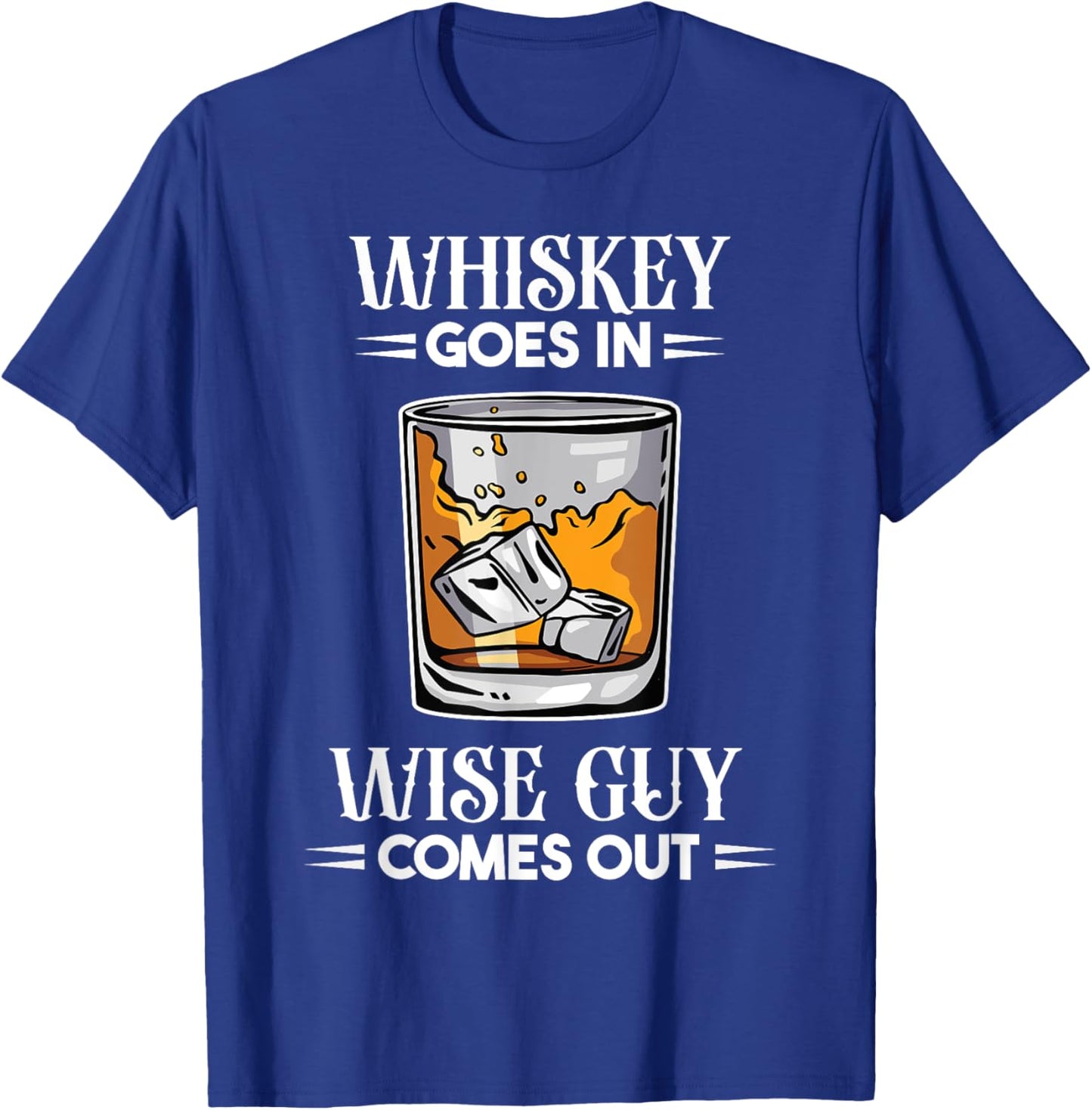 Funny Whiskey Goes In Wise Guy Comes Out Drinker Men T-Shirt - T-Shirt | Royal