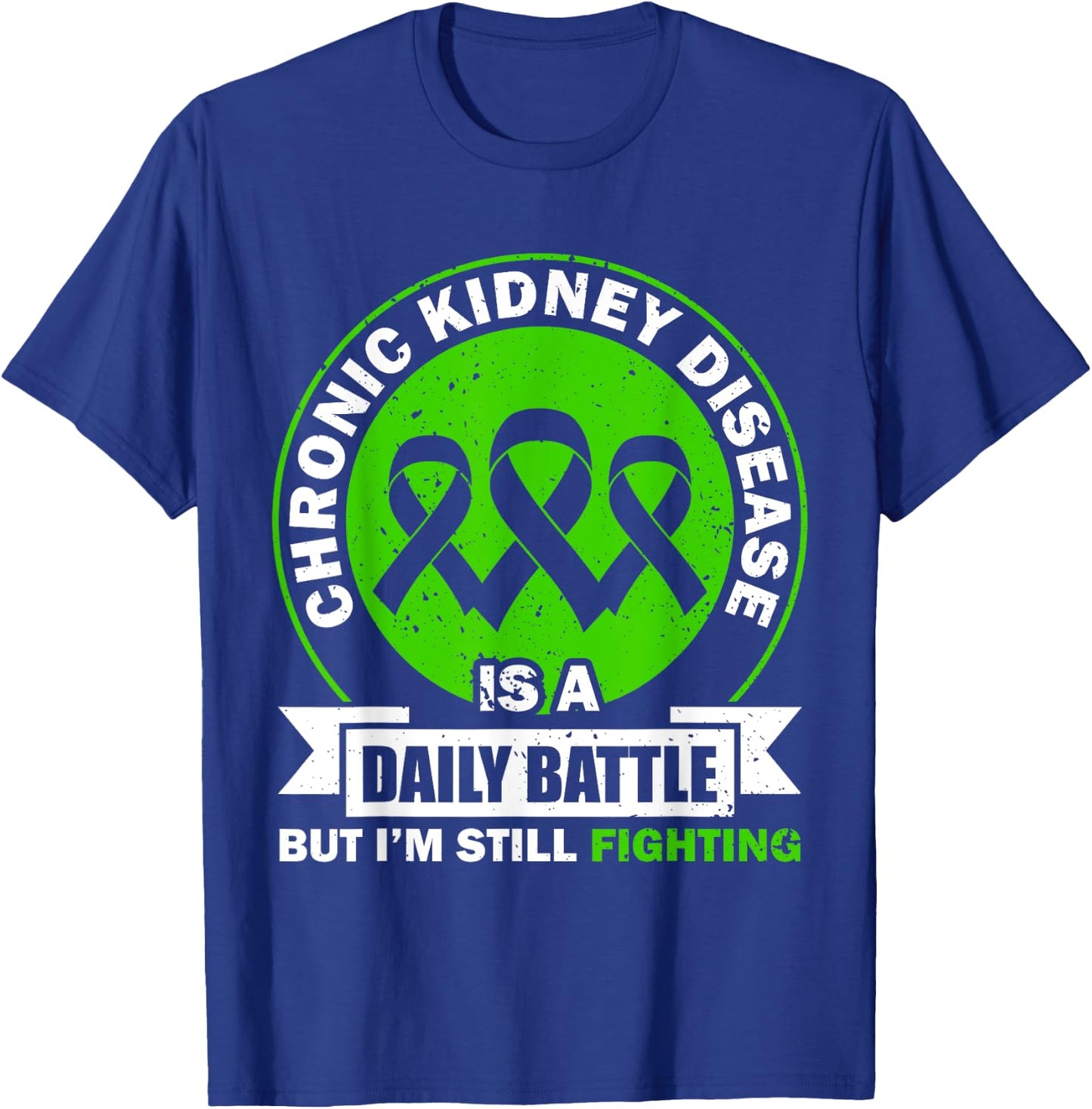 Chronic Kidney Disease Is A Daily Battle CKD Awareness T-Shirt - T-Shirt | Royal