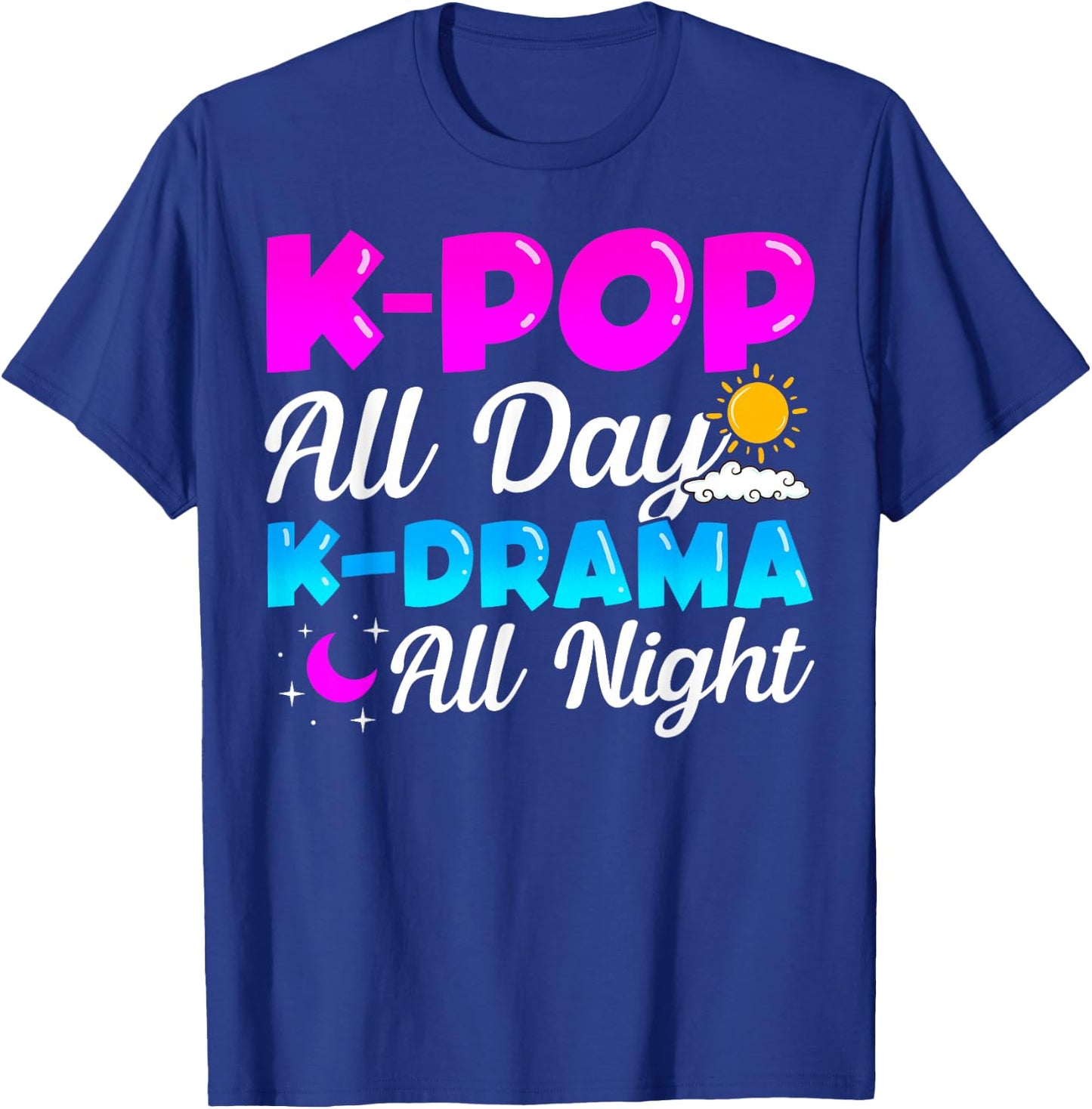 K-Pop All Day K-Drama All Night Music Lover Merchandise Gift T-Shirt - T-Shirt | Royal