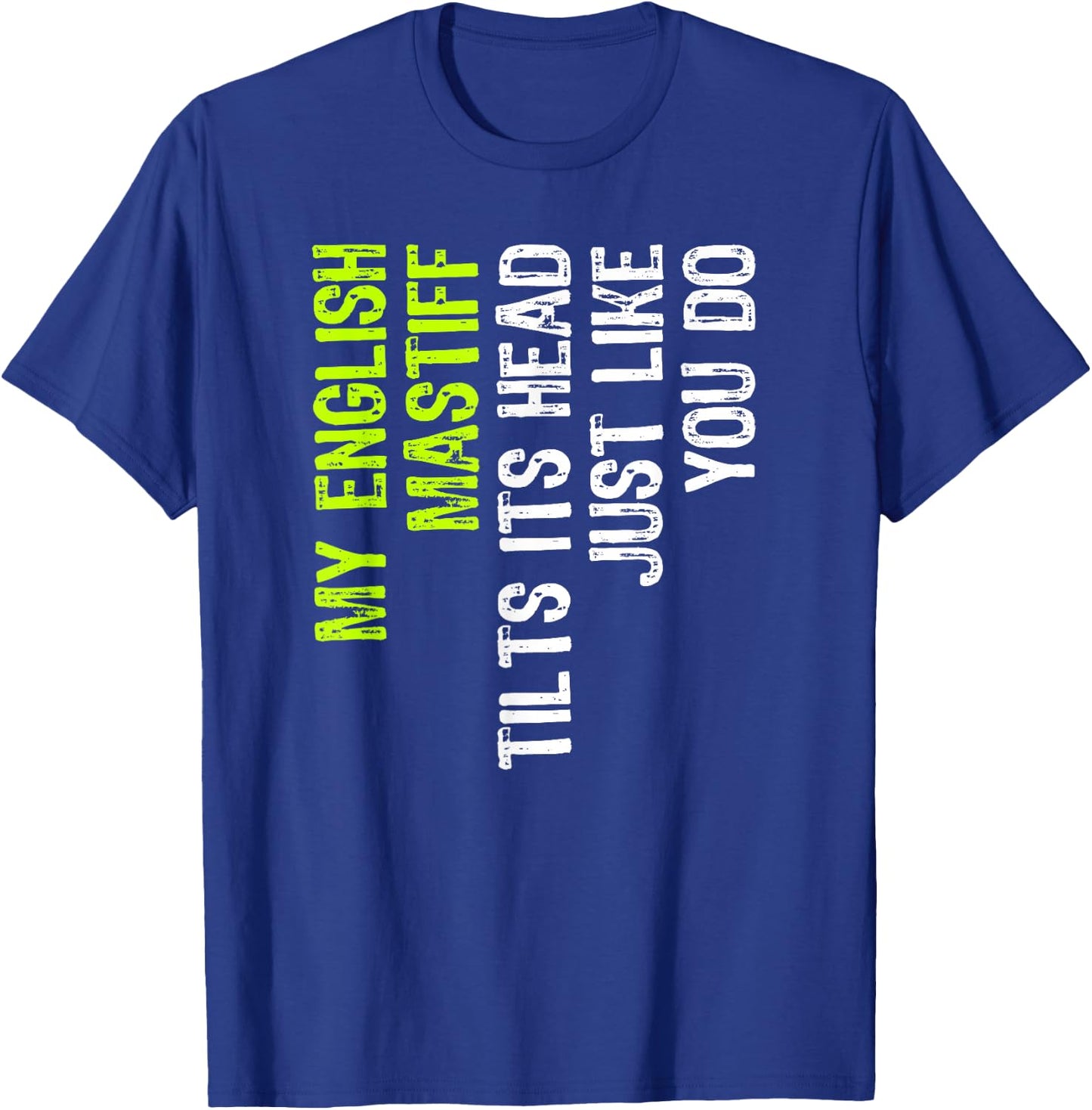 My English Mastiff Tilts Its Head Just Like You Do Dog Lover T-Shirt - T-Shirt | Royal