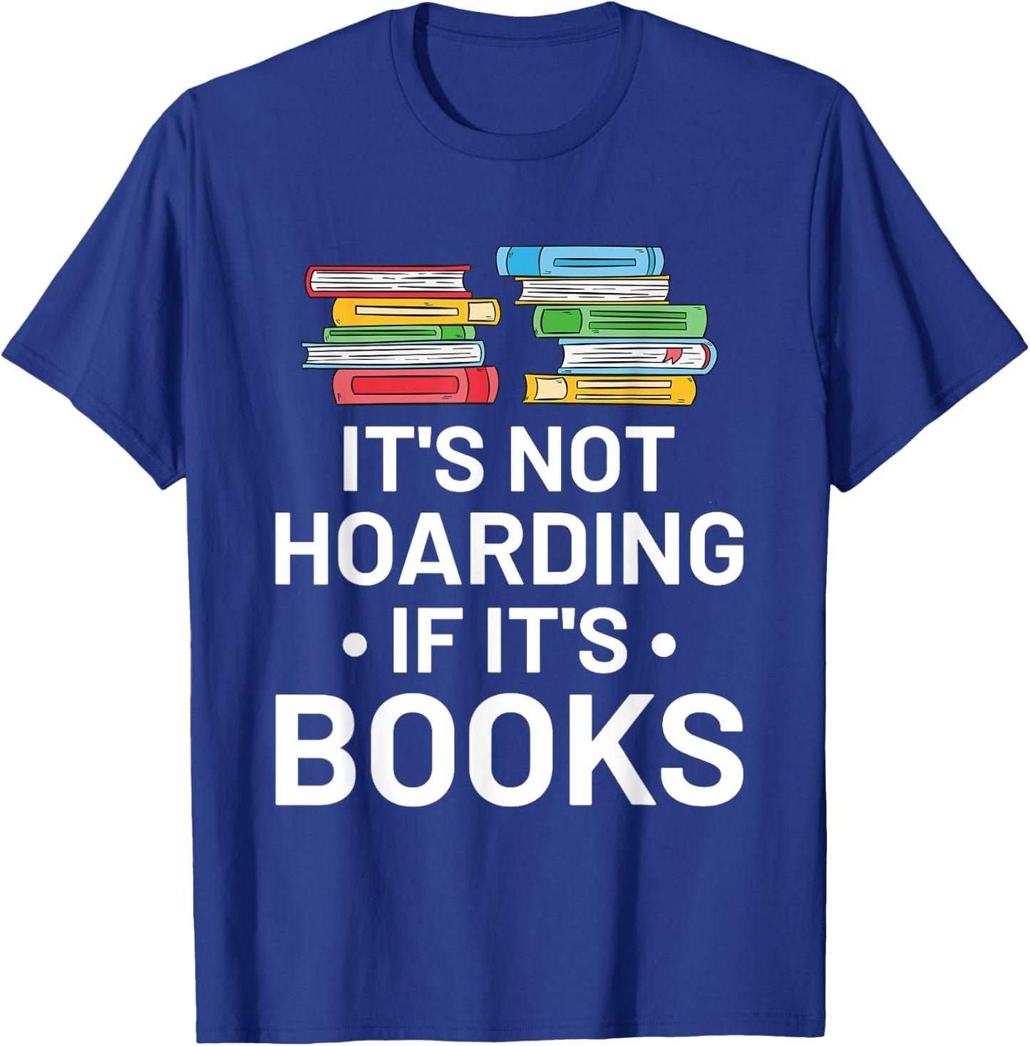 It's Not Hoarding If It's Books - Book Lover Gift & Reading T-Shirt - T-Shirt | Royal