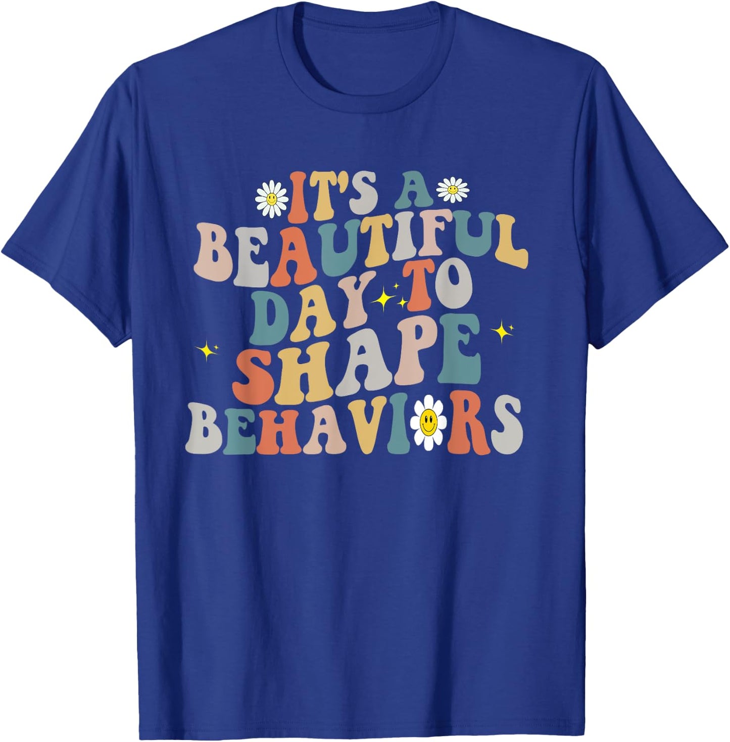 It's A Beautiful Day To Shape Behaviors ABA Therapist Groovy T-Shirt - T-Shirt | Royal