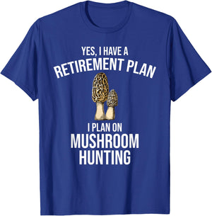 Yes I Have A Retirement Plan I Plan On Mushroom Hunting T-Shirt - T-Shirt | Royal