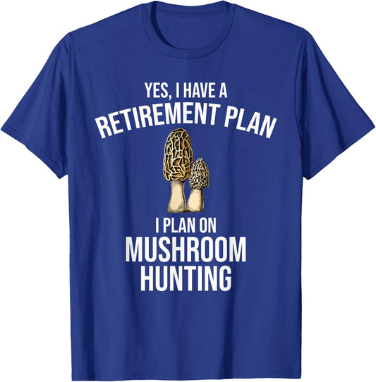 Yes I Have A Retirement Plan I Plan On Mushroom Hunting T-Shirt - T-Shirt | Royal
