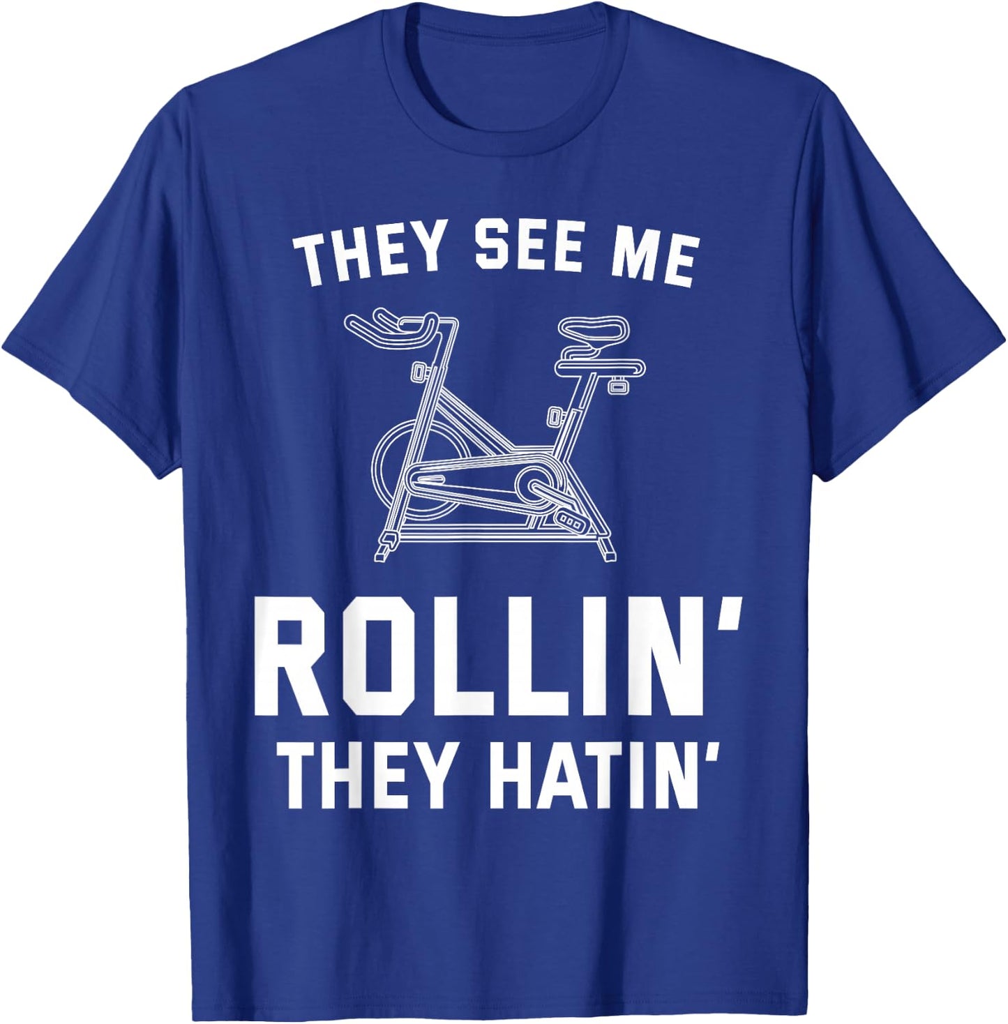 They See Me Rollin They Hatin Spin Class Funny Spinning Gym T-Shirt - T-Shirt | Royal