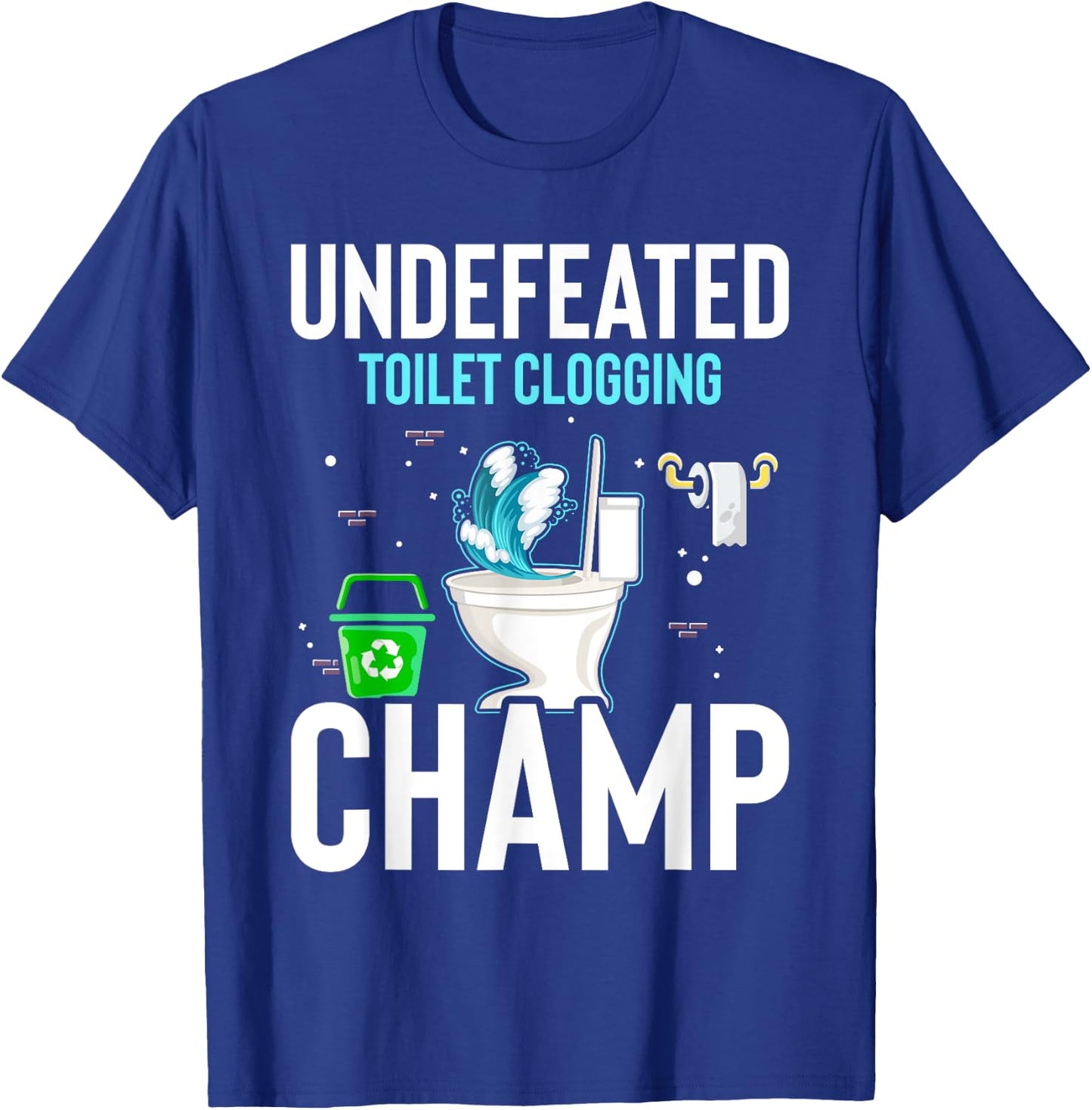 Undefeated Toilet Clogging Champ Funny Hilarious T-Shirt - T-Shirt | Royal
