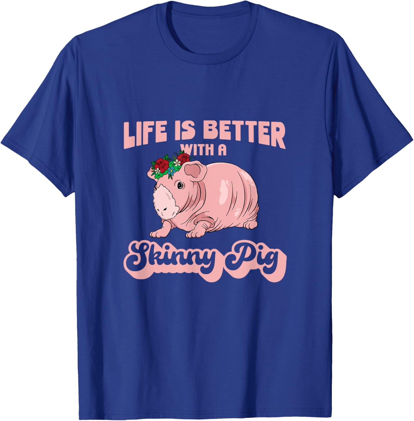 Skinny Pig Flowers Life is better with a Guinea Pig T-Shirt - T-Shirt | Royal