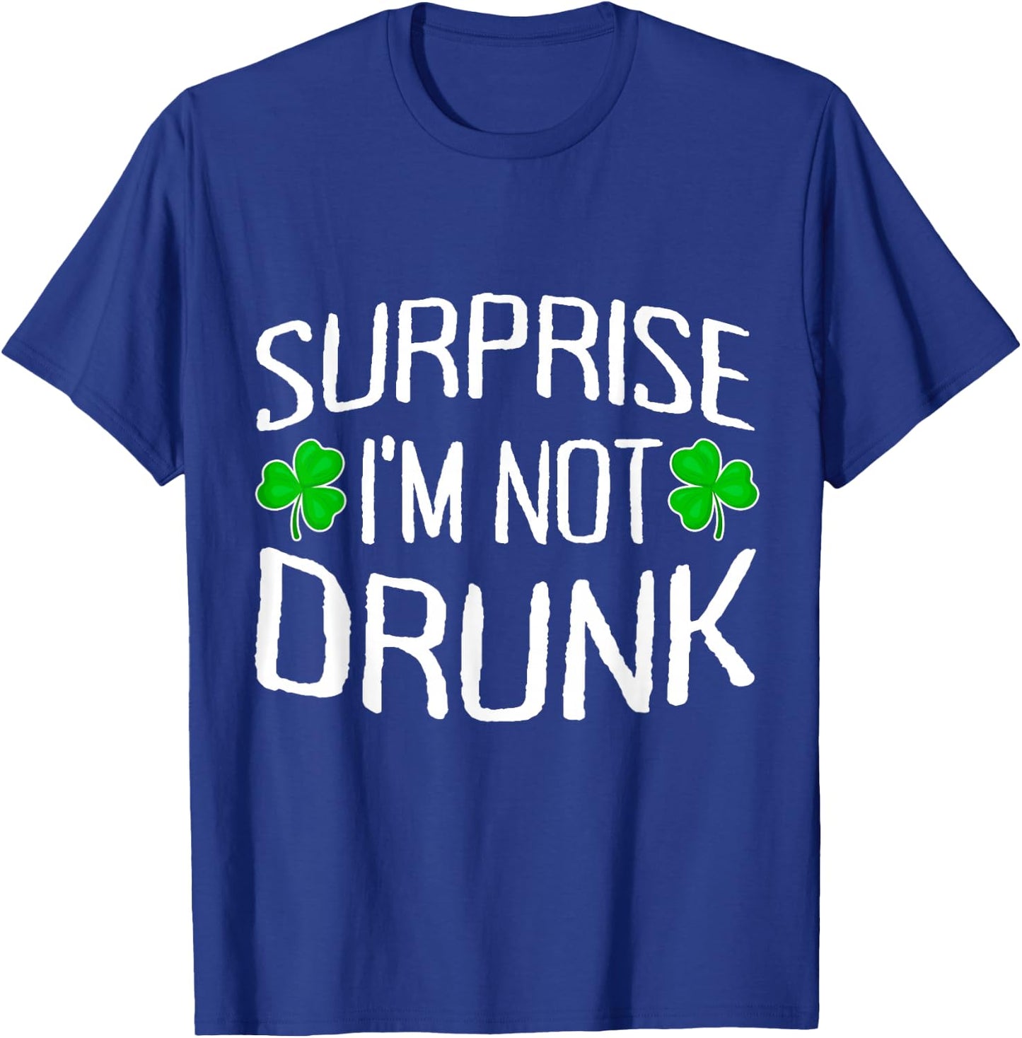 Surprise I'm Not Drunk St. Patricks Day Sober Party Sobriety T-Shirt - T-Shirt | Royal