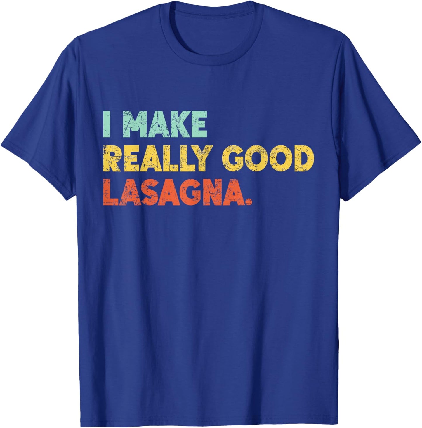 I Make Really Good Lasagna Food Love Funny Lover T-Shirt - T-Shirt | Royal