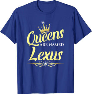 Queens Are Named Lexus T-Shirt - T-Shirt | Royal