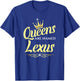 Queens Are Named Lexus T-Shirt - T-Shirt | Royal