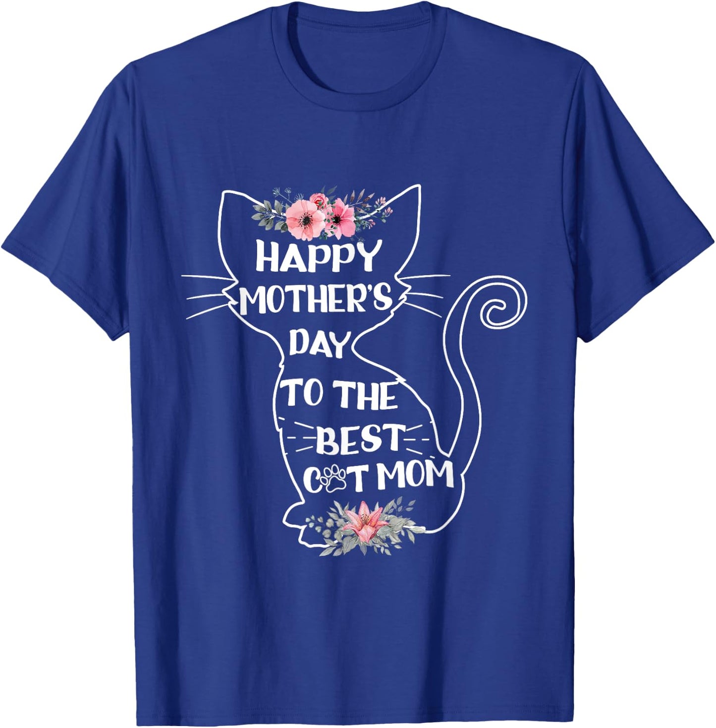 Happy Mother's Day To The Best Cat Mom Mothers Day Cat Lover T-Shirt - T-Shirt | Royal