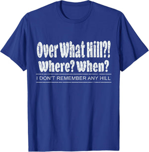 Over What Hill?! Where? When? Funny Birthday Gag Vintage T-Shirt - T-Shirt | Royal