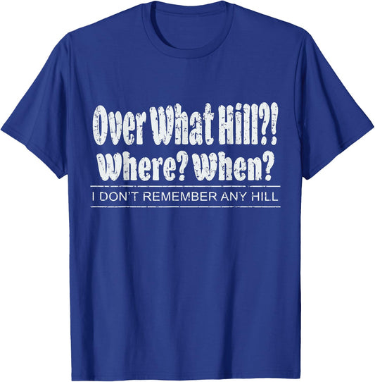 Over What Hill?! Where? When? Funny Birthday Gag Vintage T-Shirt - T-Shirt | Royal