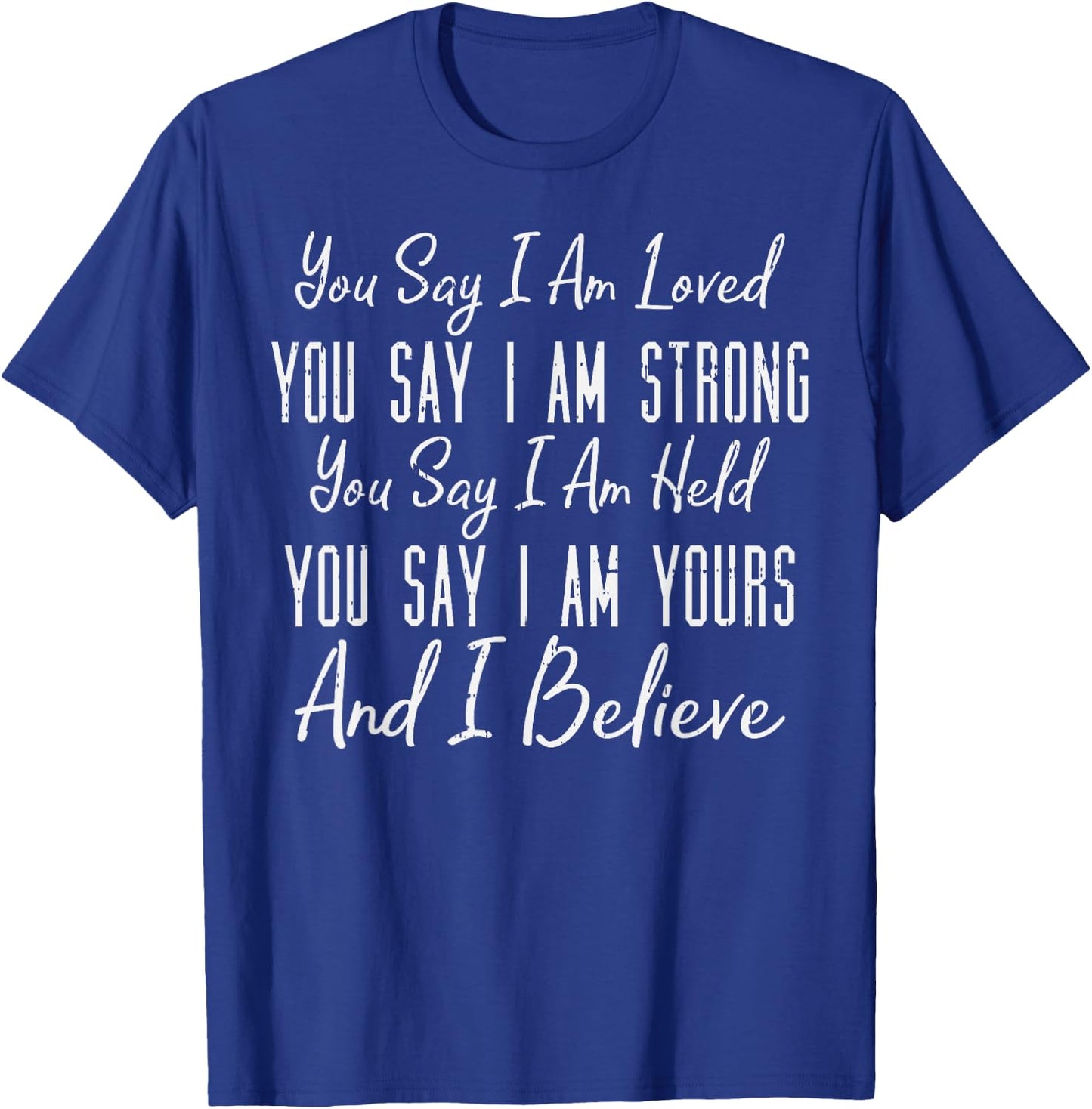 You Say I Am Loved God Jesus Faith Religious Christian Gift T-Shirt - T-Shirt | Royal