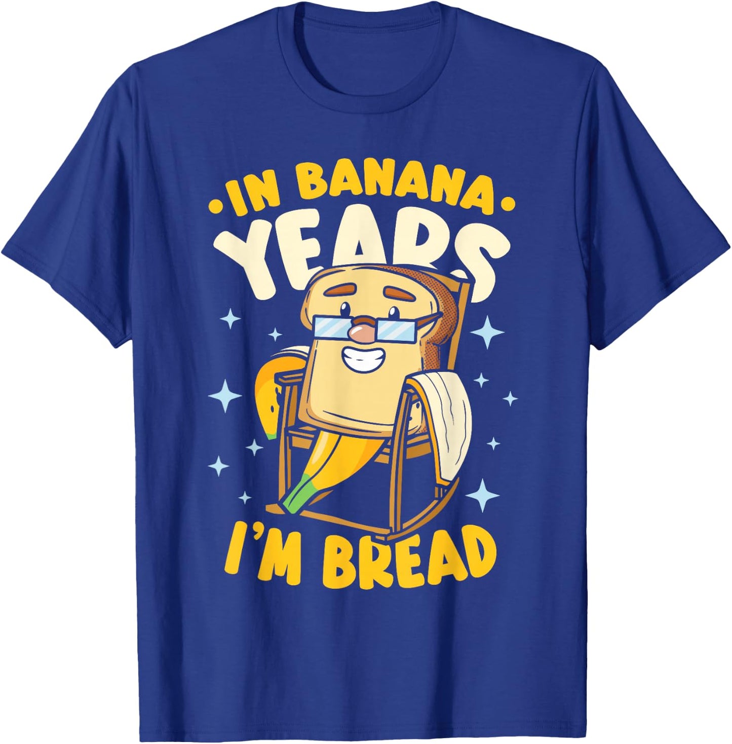 In Banana Years I'm Bread Banana Bread T-Shirt - T-Shirt | Royal