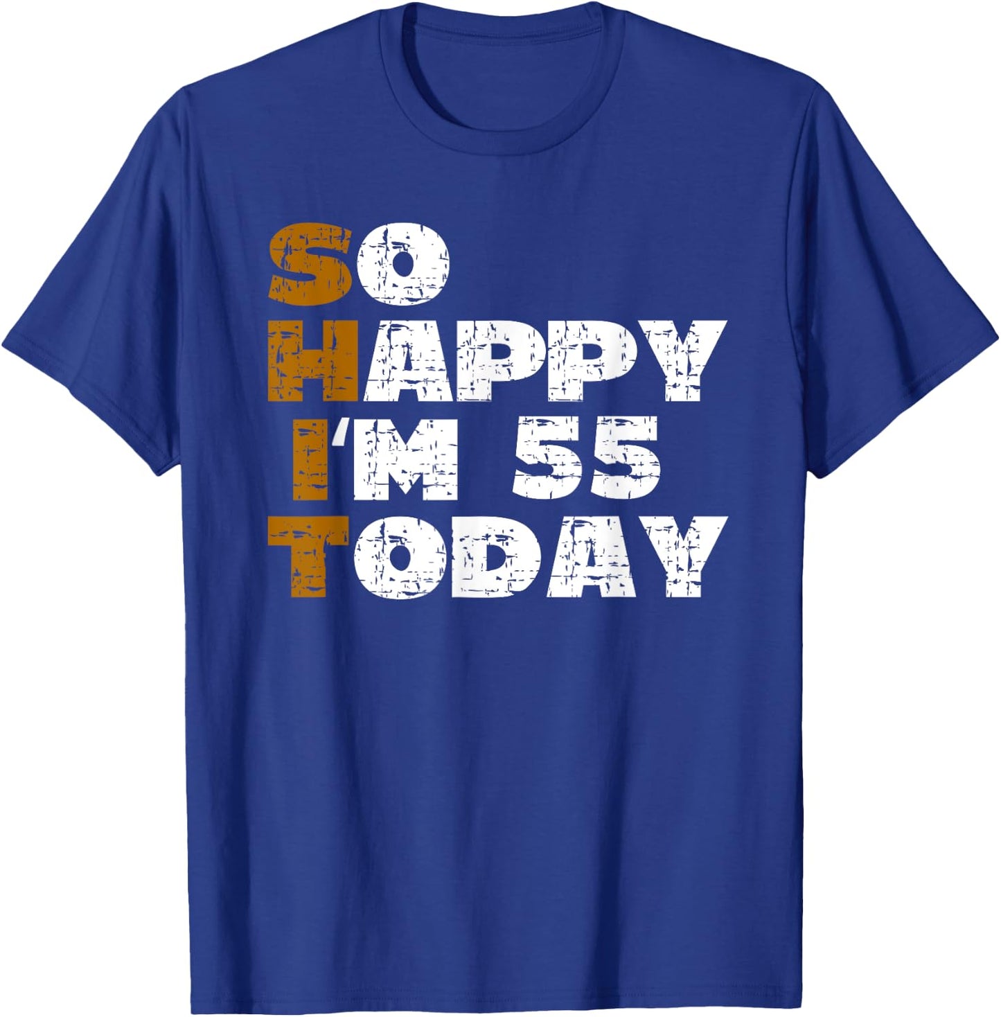 So Happy I'm 55 Today Funny 55th Birthday Jokes 55 Birthday T-Shirt - T-Shirt | Royal