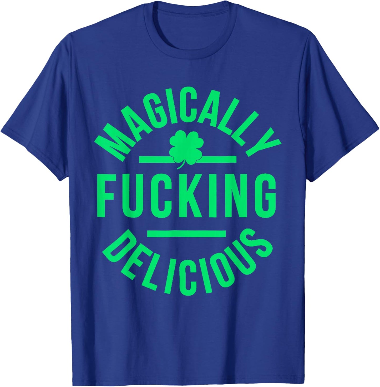 Magically Fucking Delicious Lucky Shamrock St Patrick's Day T-Shirt - T-Shirt | Royal