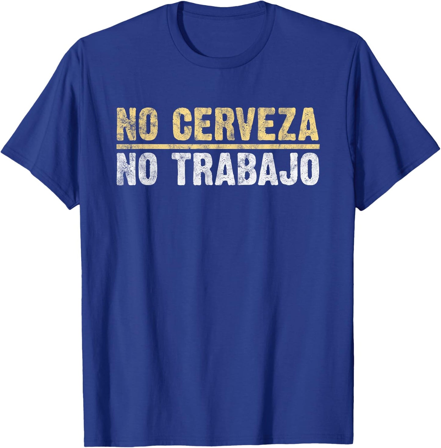 No Cerveza No Trabajo Mexican Joke lover T-Shirt - T-Shirt | Royal