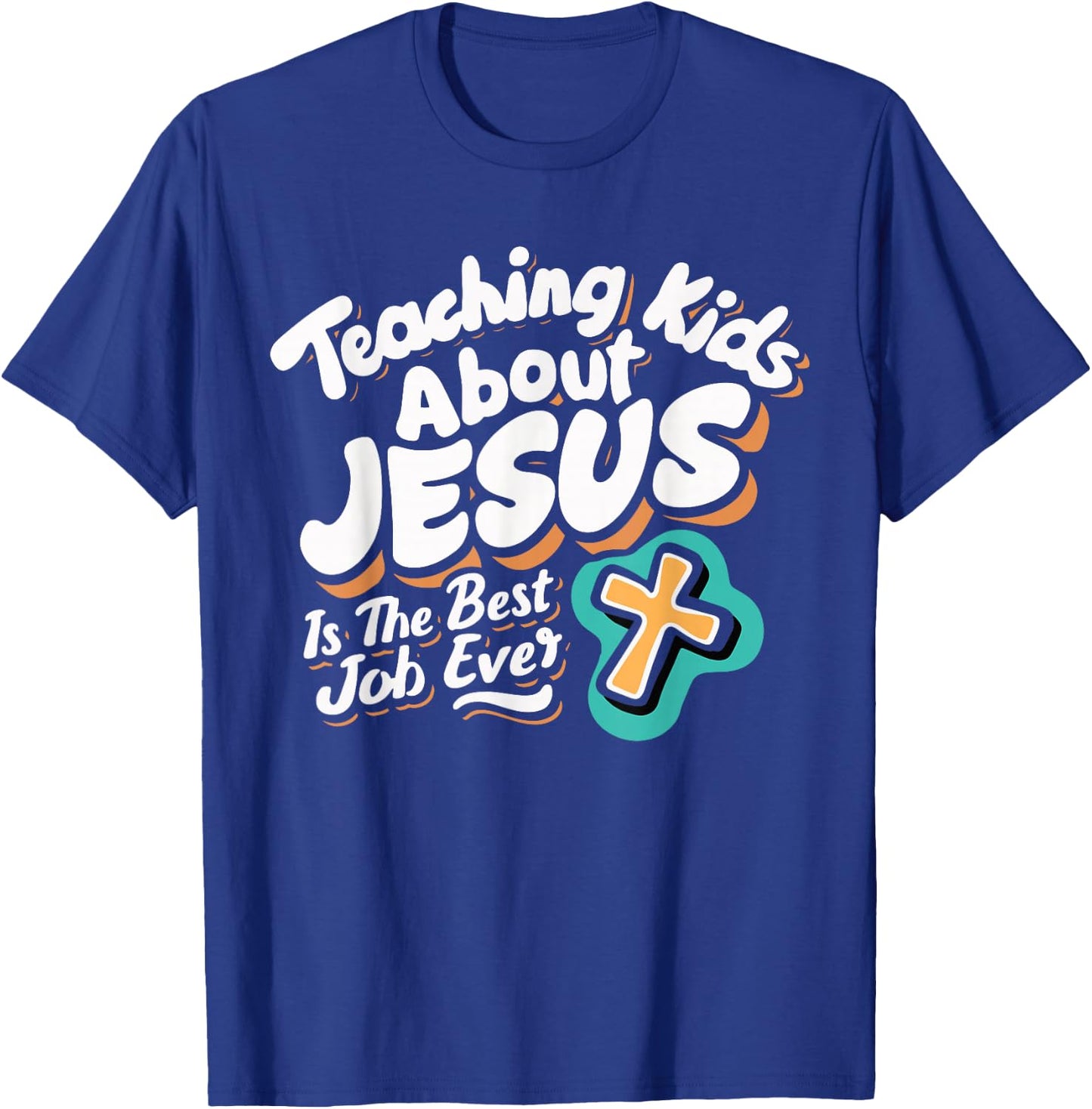 Teaching Kids About Jesus Is The Best Job Ever T-Shirt - T-Shirt | Royal