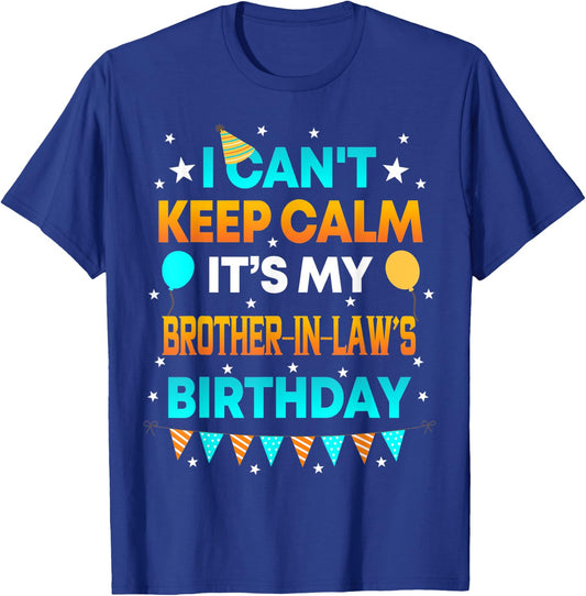 I Can't Keep Calm It's My Brother in Law Birthday Gift Party T-Shirt - T-Shirt | Royal