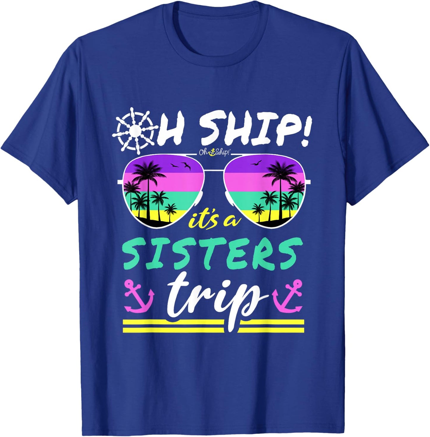 Oh Ship It's a Sisters Trip - Matching Sisters Cruise T-Shirt - T-Shirt | Royal