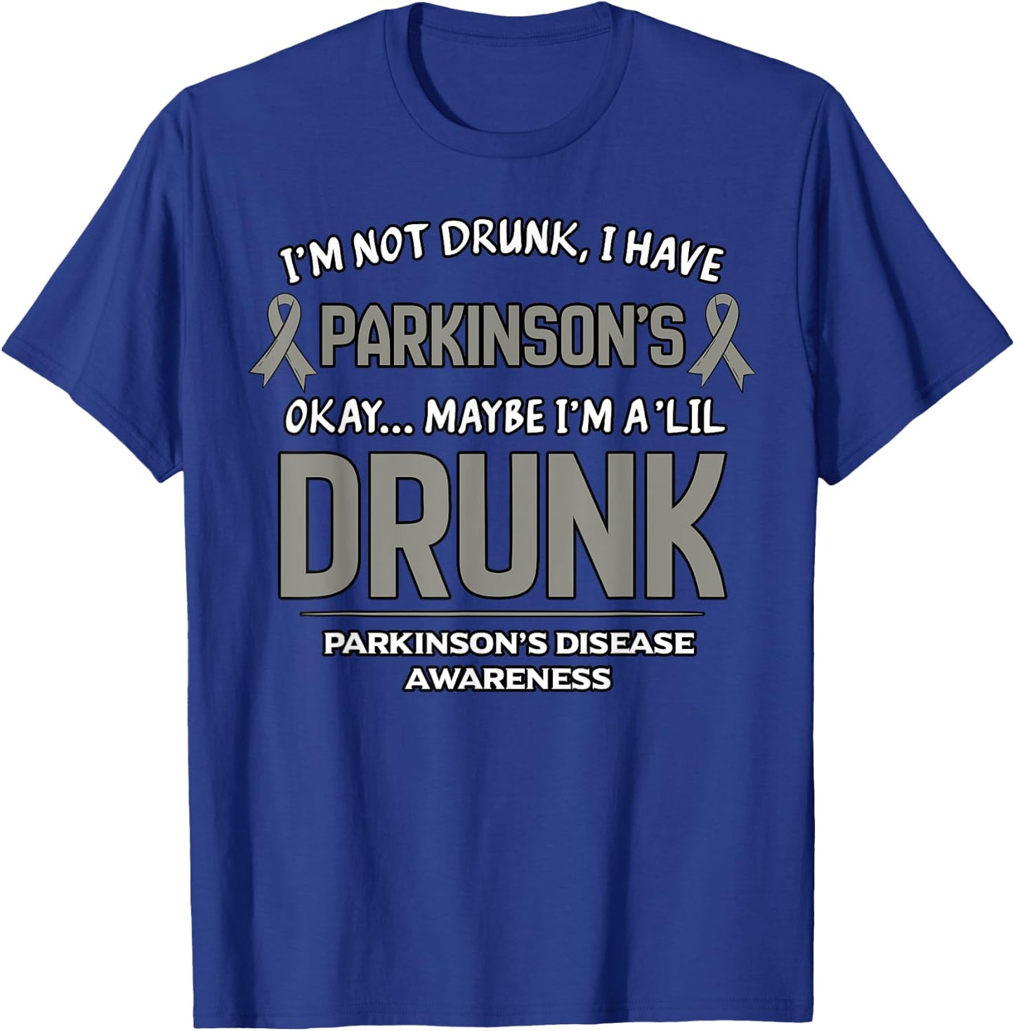 I'm Not Drunk I Have Parkinson's Okay Maybe I'm A 'Lil Drunk T-Shirt - T-Shirt | Royal