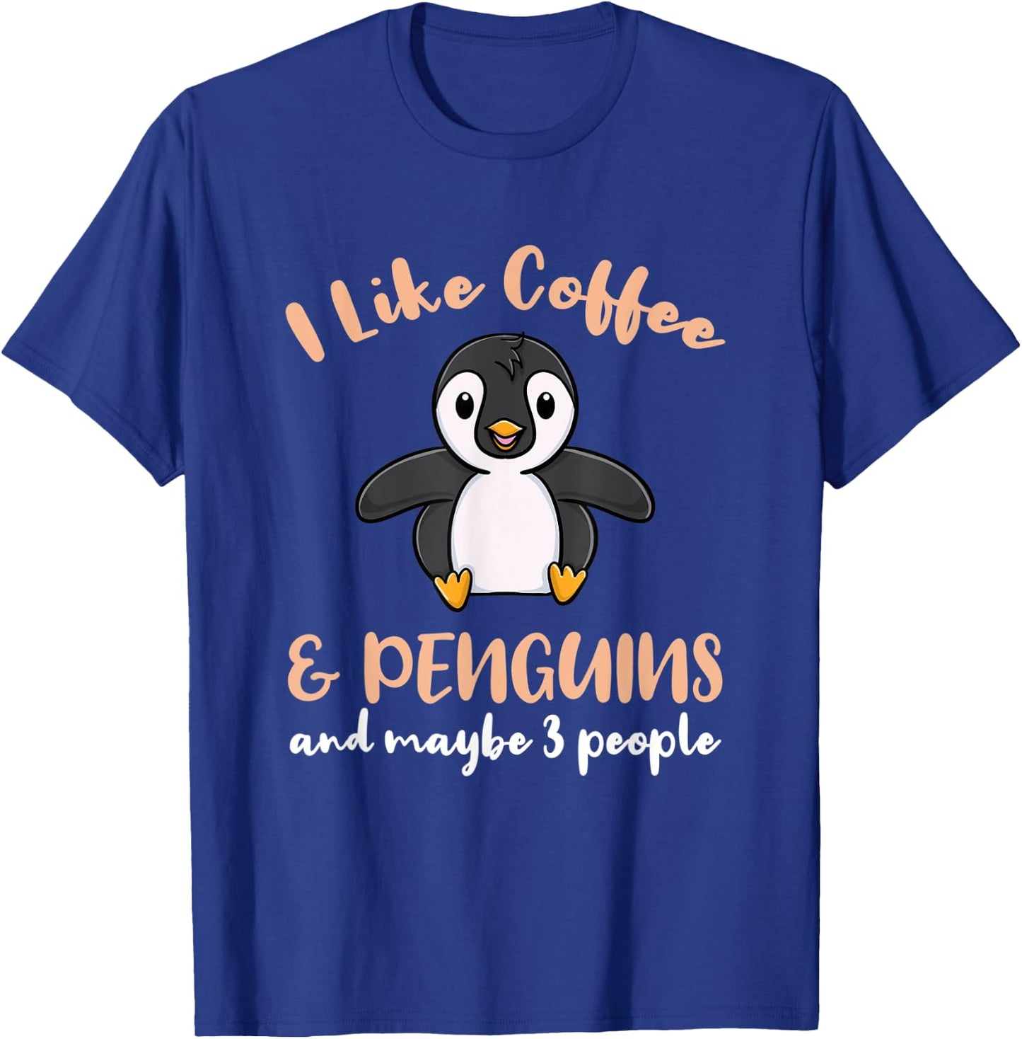 I Like Coffee And Penguins And Maybe 3 People T-Shirt - T-Shirt | Royal