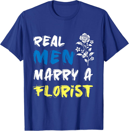 Husband Woman Real Men Marry a Florist T-Shirt - T-Shirt | Royal
