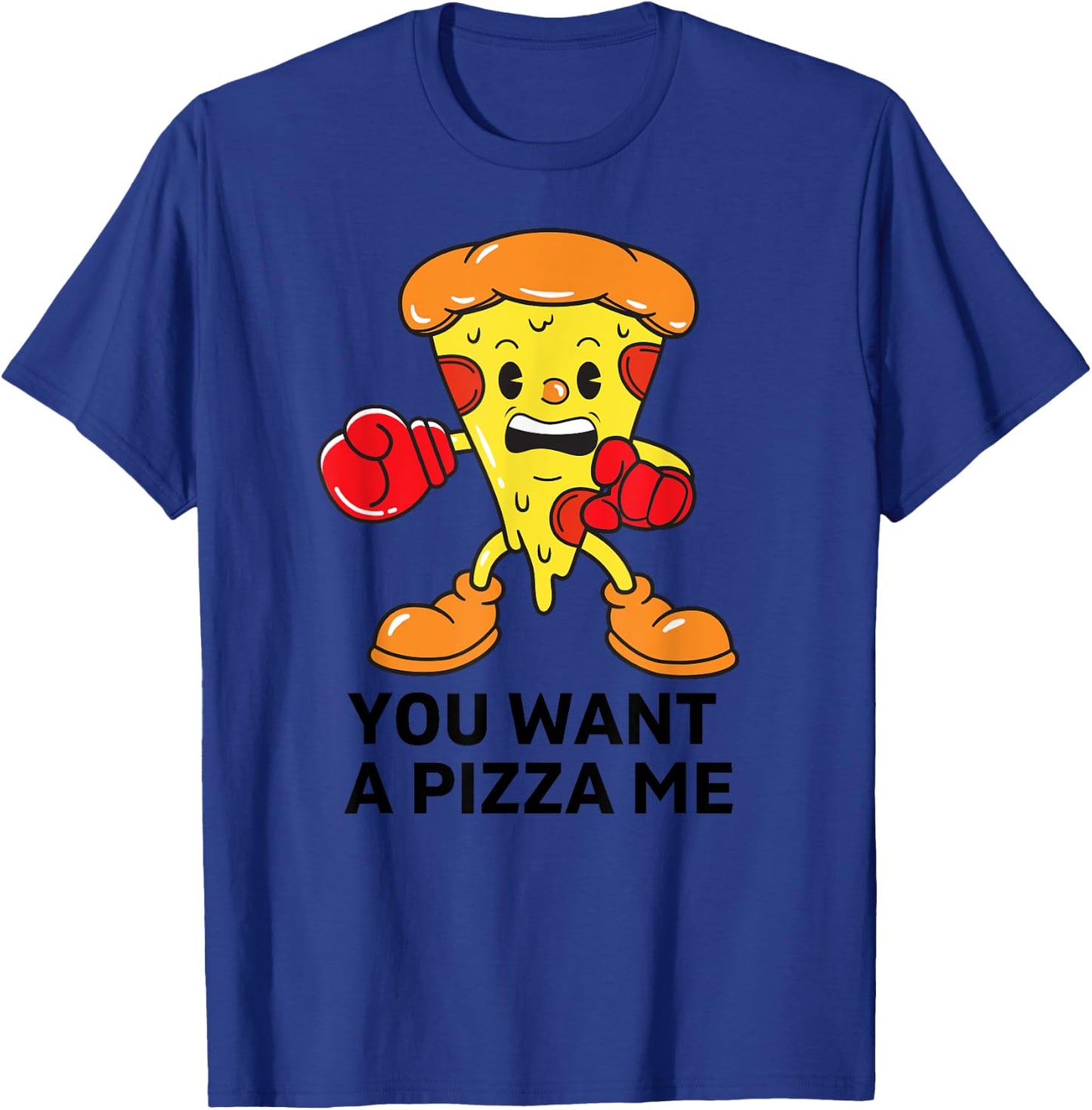 You Want A Pizza Me Funny Pizza Lovers T-Shirt - T-Shirt | Royal