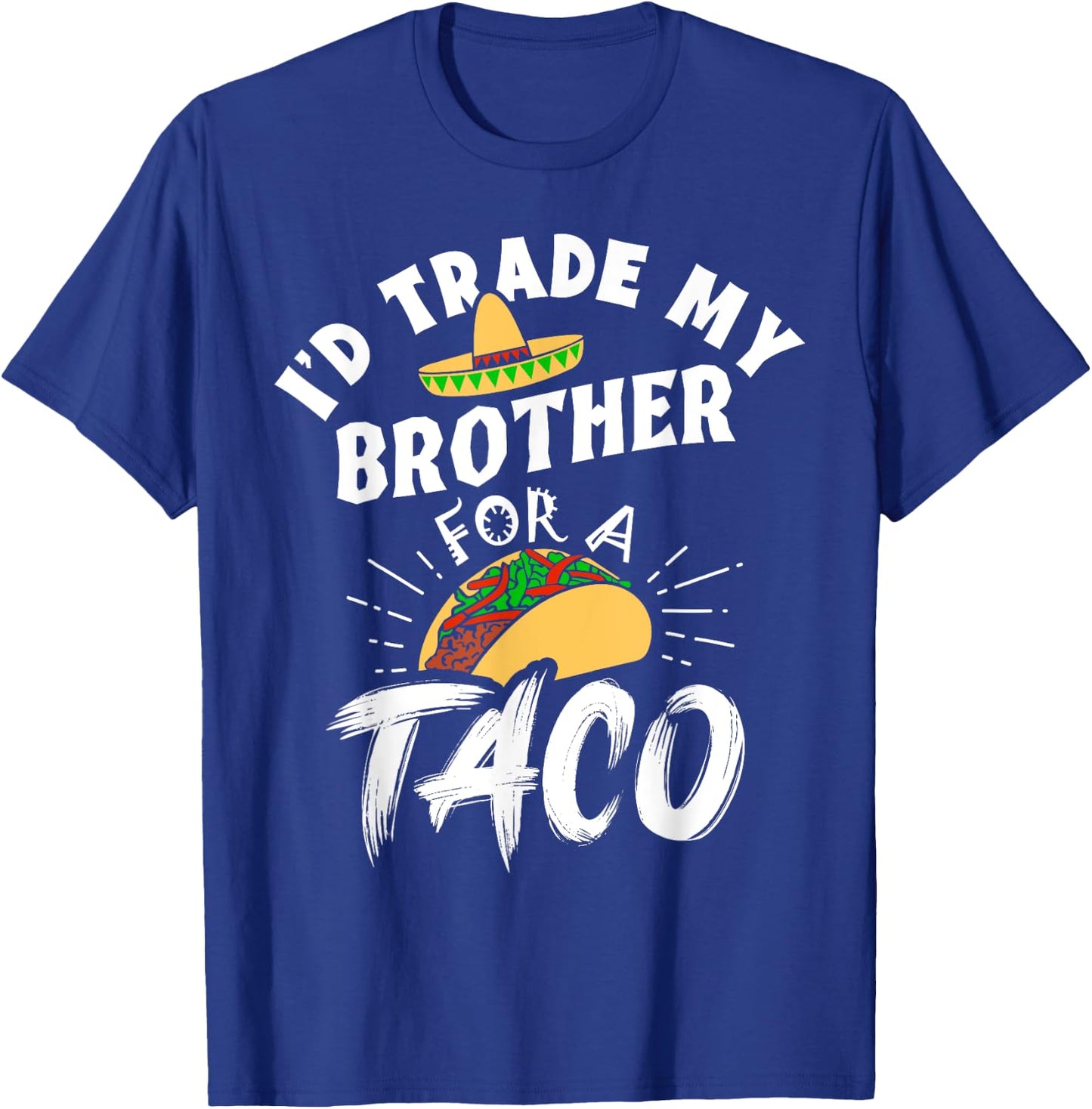 I'd Trade My Brother For A Taco Funny Tacos T-Shirt - T-Shirt | Royal