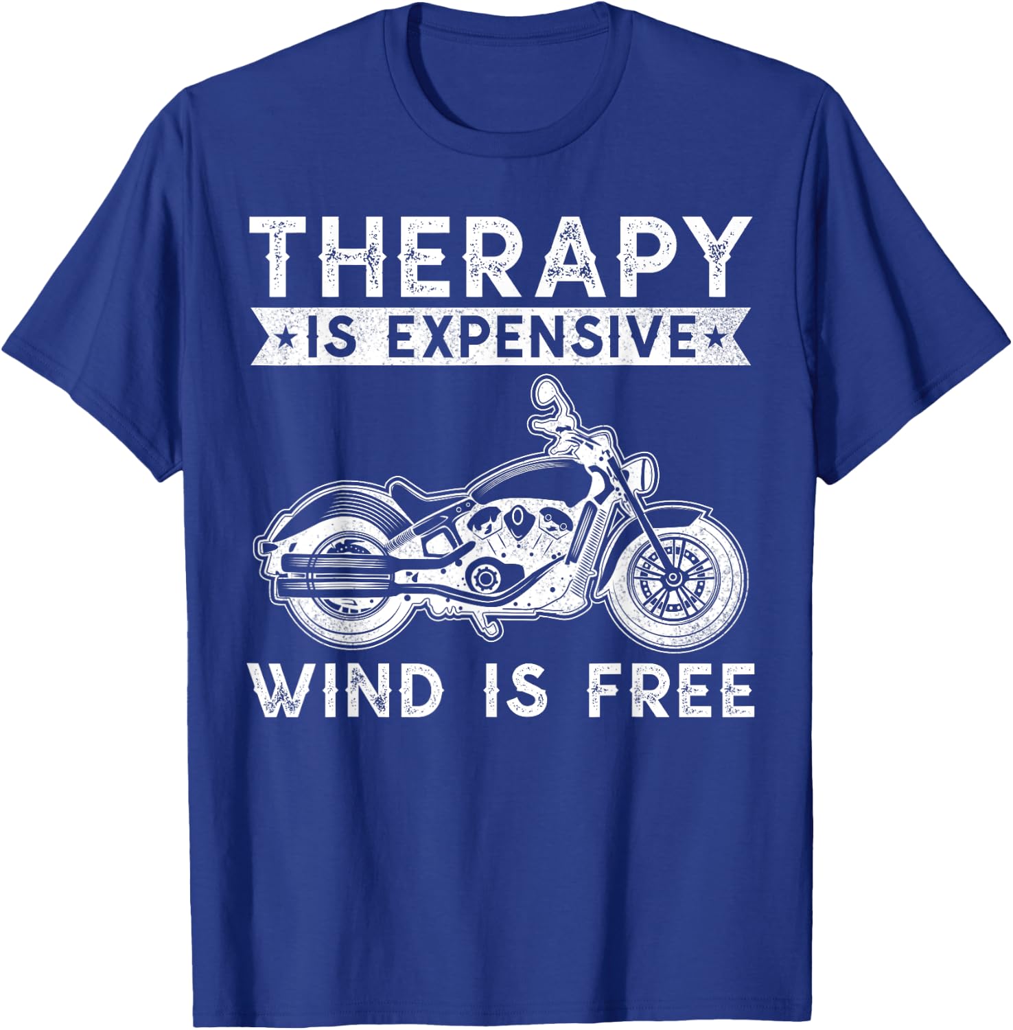 Therapy Is Expensive Wind Is Free Motorcycle Biker Bike T-Shirt - T-Shirt | Royal