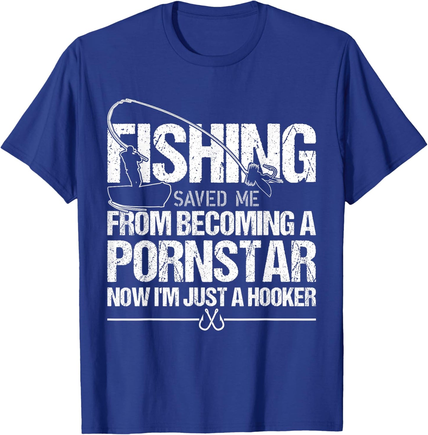 Fishing Saved Me From Becoming A Pornstar T-Shirt - T-Shirt | Royal