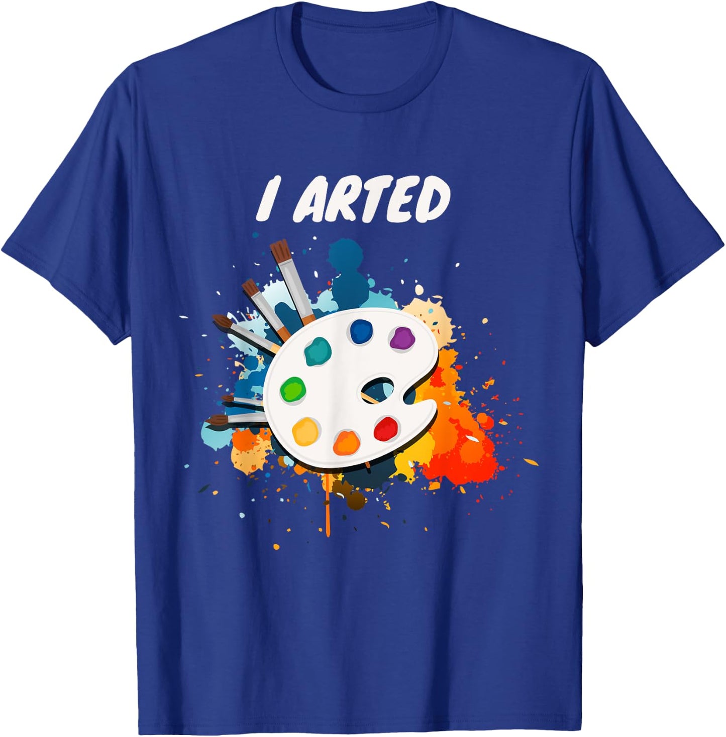 Artists Unique Gifts I Arted Funny Cute Art Cool Graphic Colorful Artist Gift - -Adults, Black, Small, Short Sleeve T-Shirt - T-Shirt | Royal