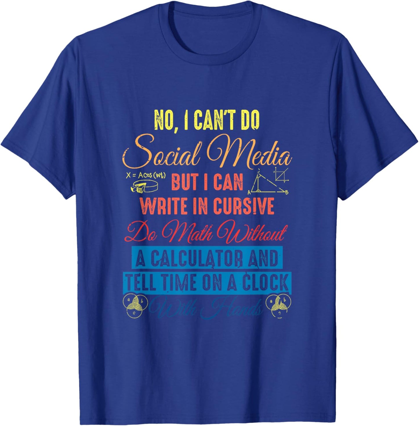 I Can't Do Social Media But I Can Write In Cursive Do Math T-Shirt - T-Shirt | Royal