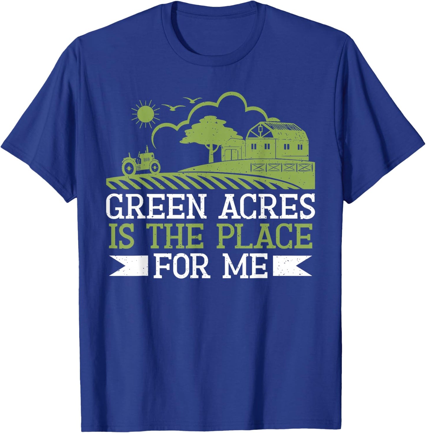 Green Acres is the Place for me Farm T-Shirt - T-Shirt | Royal