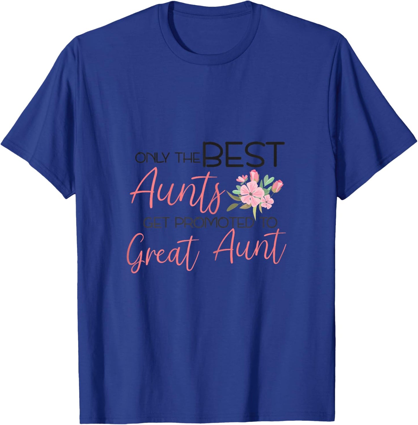 Only the best Aunts get promoted to Great Aunt T-Shirt - T-Shirt | Royal