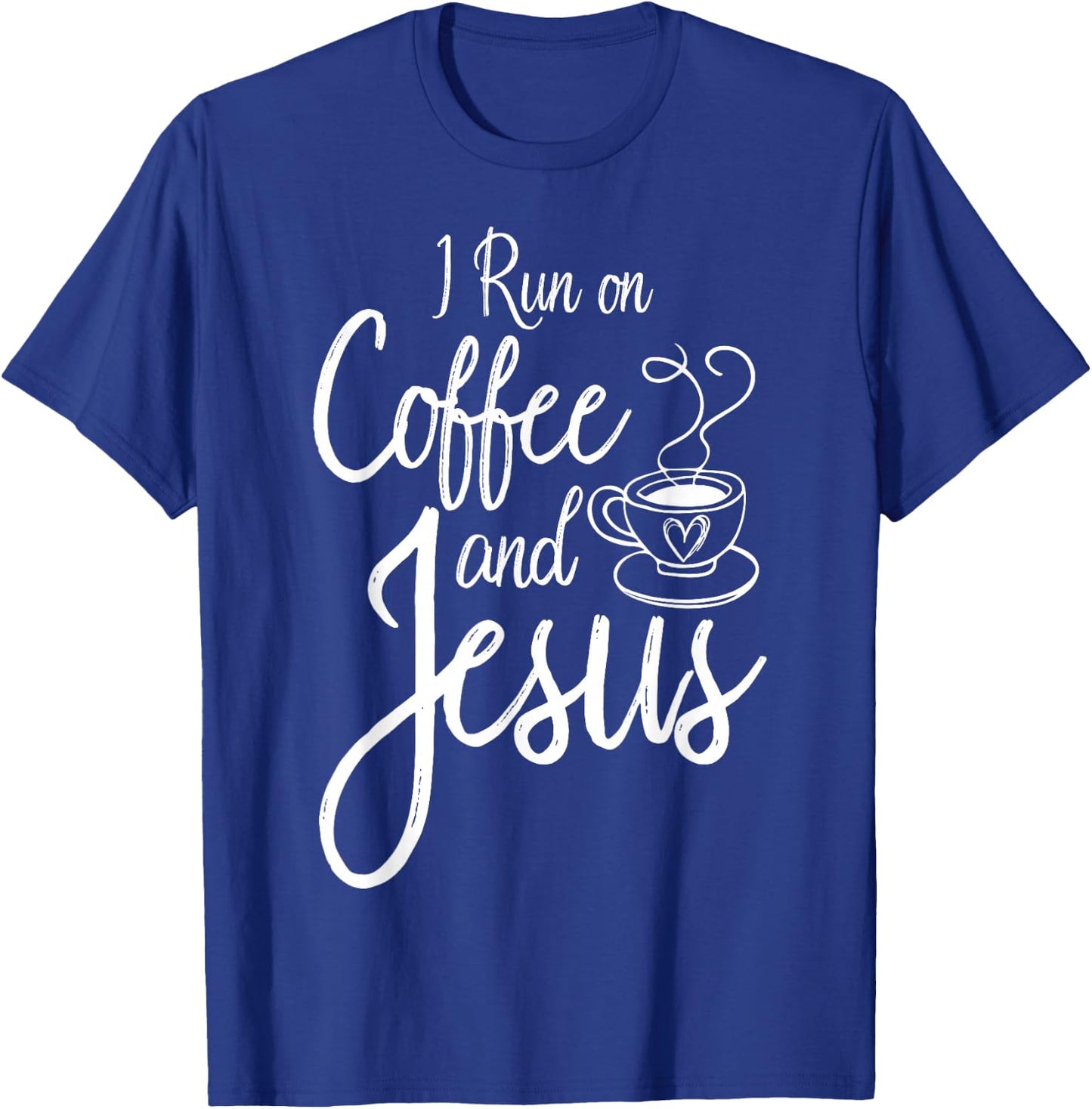 I Run On Coffee And Jesus Caffeine Drinking Christian Themed T-Shirt - T-Shirt | Royal
