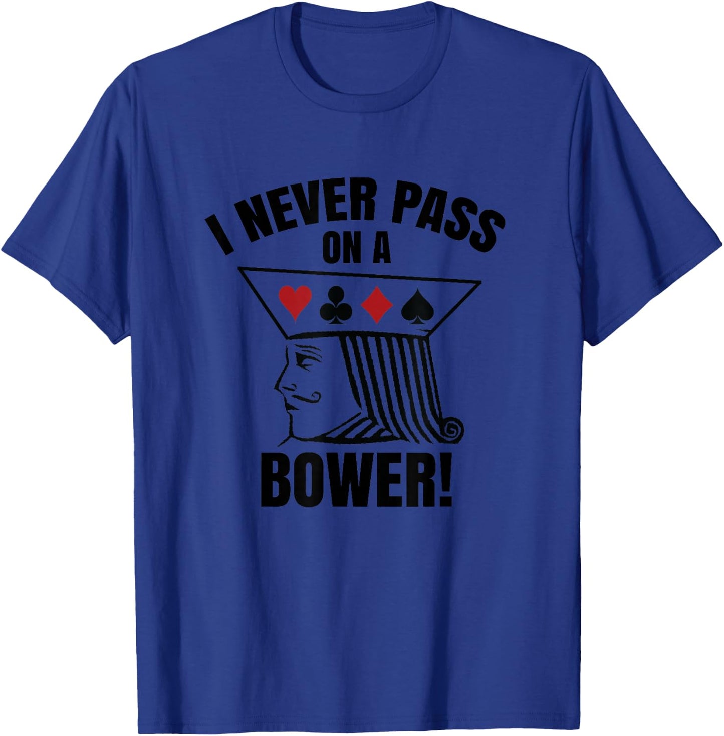 I Never Pass On A Bower - Funny Michigan Humor Euchre T-Shirt - T-Shirt | Royal