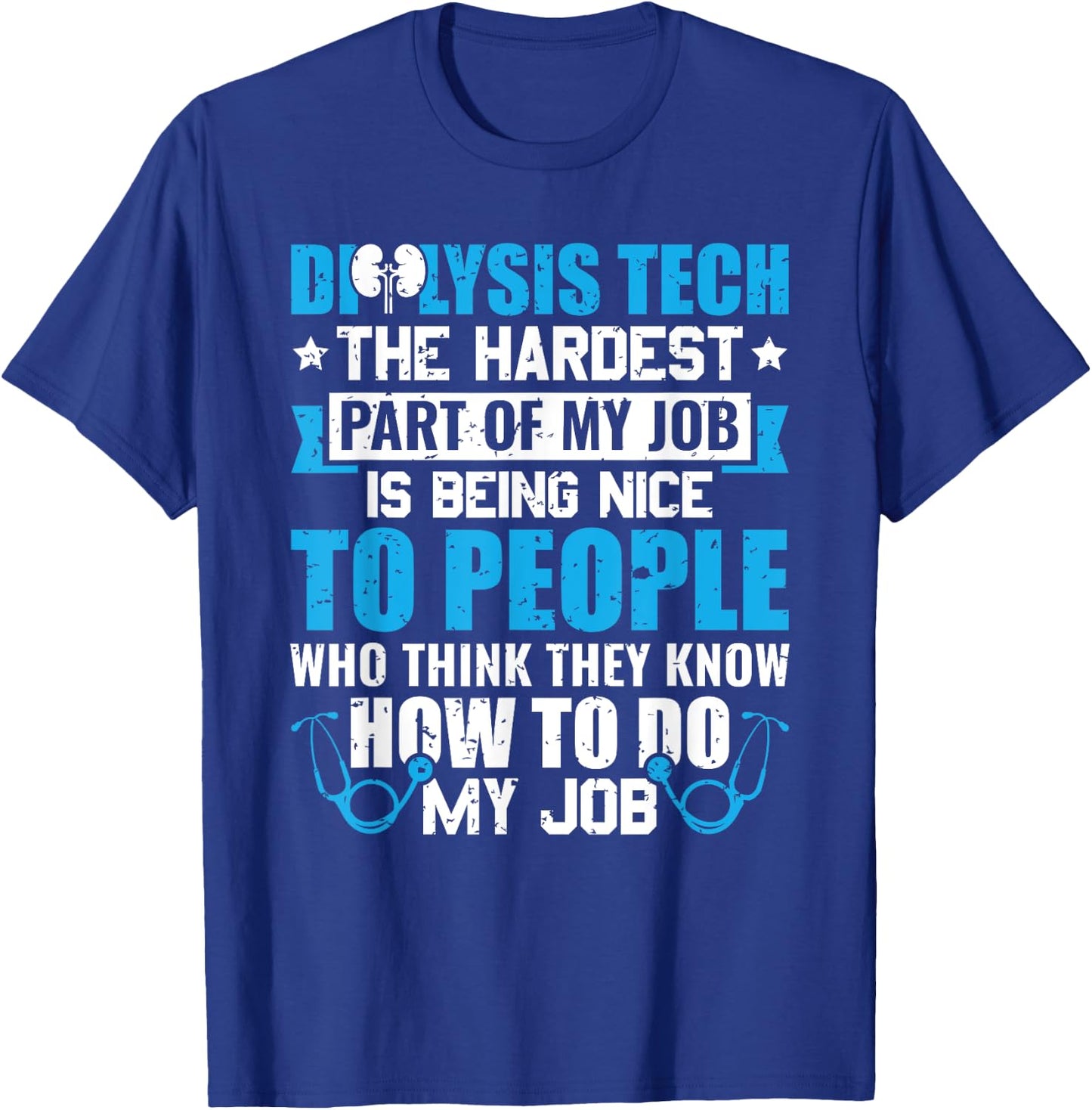 Dialysis Tech The Hardest Part Of My Job Nephrology T-Shirt - T-Shirt | Royal