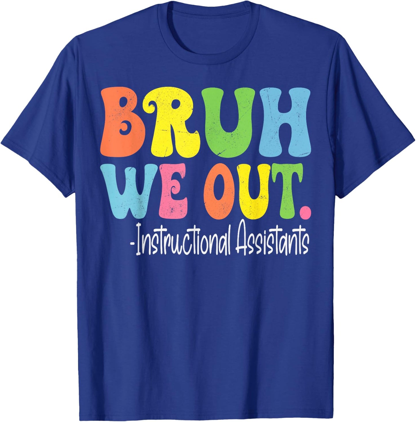 Bruh We Out Instructional Assistants Last Day Of School T-Shirt - T-Shirt | Royal