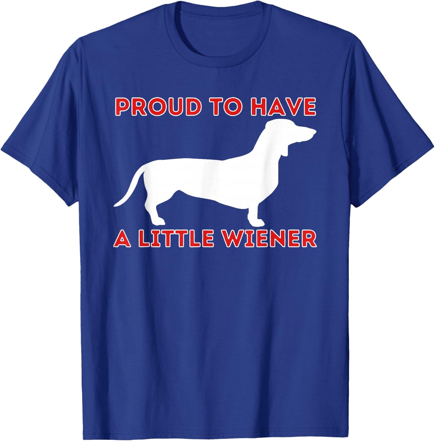 Proud To Have A Little Wiener - Dachshund Lover Badger Dog T-Shirt - T-Shirt | Royal