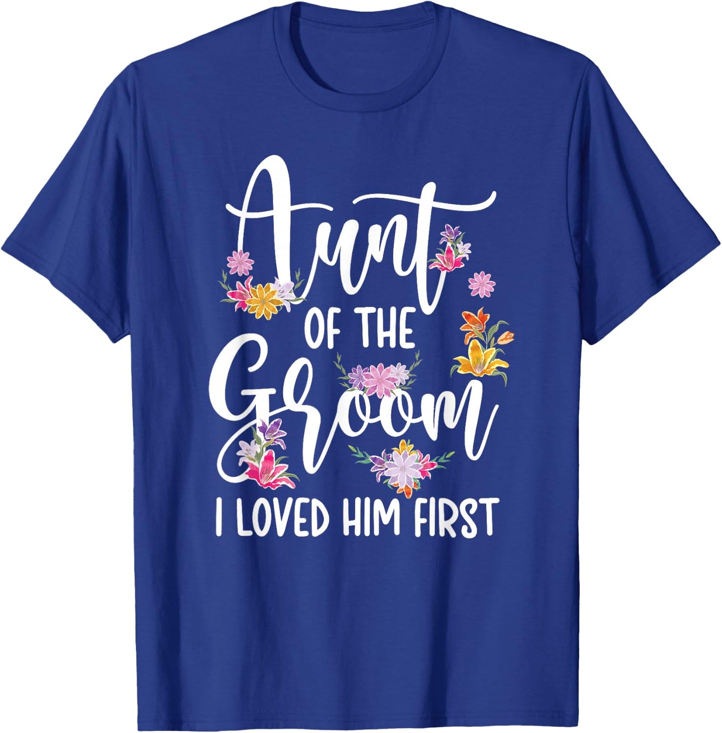 Aunt Of The Groom I Loved Him First Auntie Of The Groom T-Shirt - T-Shirt | Royal