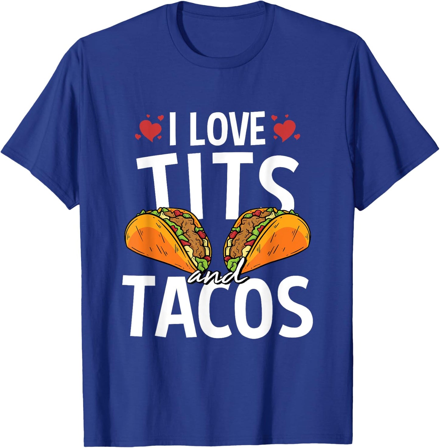 I Love Tits And Tacos For A Mexican Food Taco Lover T-Shirt - T-Shirt | Royal
