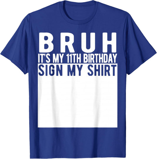 Bruh It's My 11th Birthday Sign My Shirt 11 Year Old T-Shirt - T-Shirt | Royal
