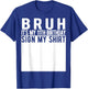 Bruh It's My 11th Birthday Sign My Shirt 11 Year Old T-Shirt - T-Shirt | Royal