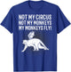 Not My Circus Not My Monkeys My Monkeys Fly Flying Animal T-Shirt - T-Shirt | Royal