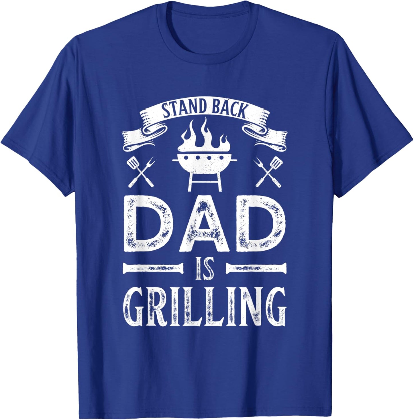 Stand Back Dad is Grilling BBQ Barbecue Fathers Day Gift T-Shirt - T-Shirt | Royal