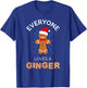 Everyone Loves A Ginger - Fun Outfit For Christmas, Costume T-Shirt - T-Shirt | Royal